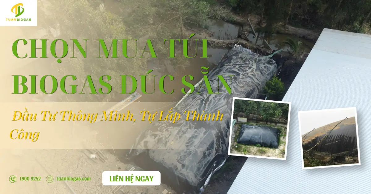 Chọn Mua Túi Biogas Đúc Sẵn: Đầu Tư Thông Minh, Tự Lắp Dễ Dàng & Bảo Hành 5 Năm 1 Đổi 1